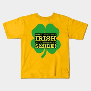 Drink Like you're Irish with Gusto and a Smile! Kids T-Shirt